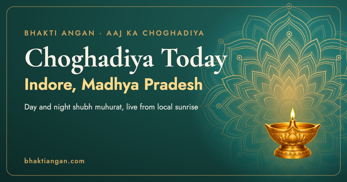 Choghadiya today in Indore, Madhya Pradesh: day and night shubh muhurat timings on Bhakti Angan