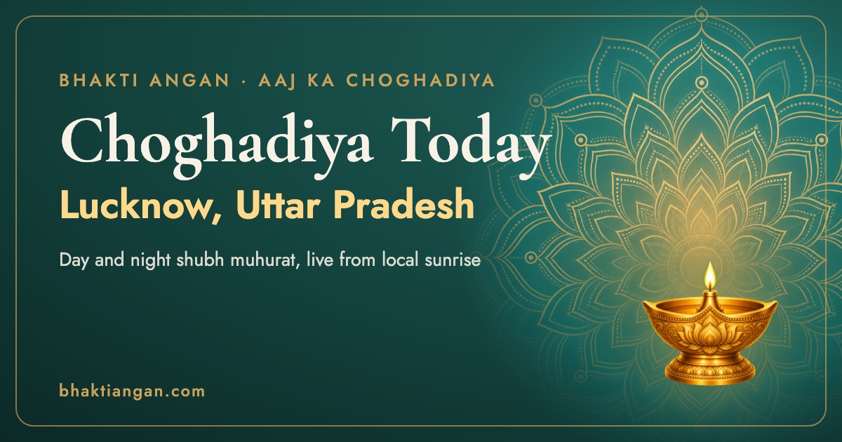 Choghadiya today in Lucknow, Uttar Pradesh: day and night shubh muhurat timings on Bhakti Angan