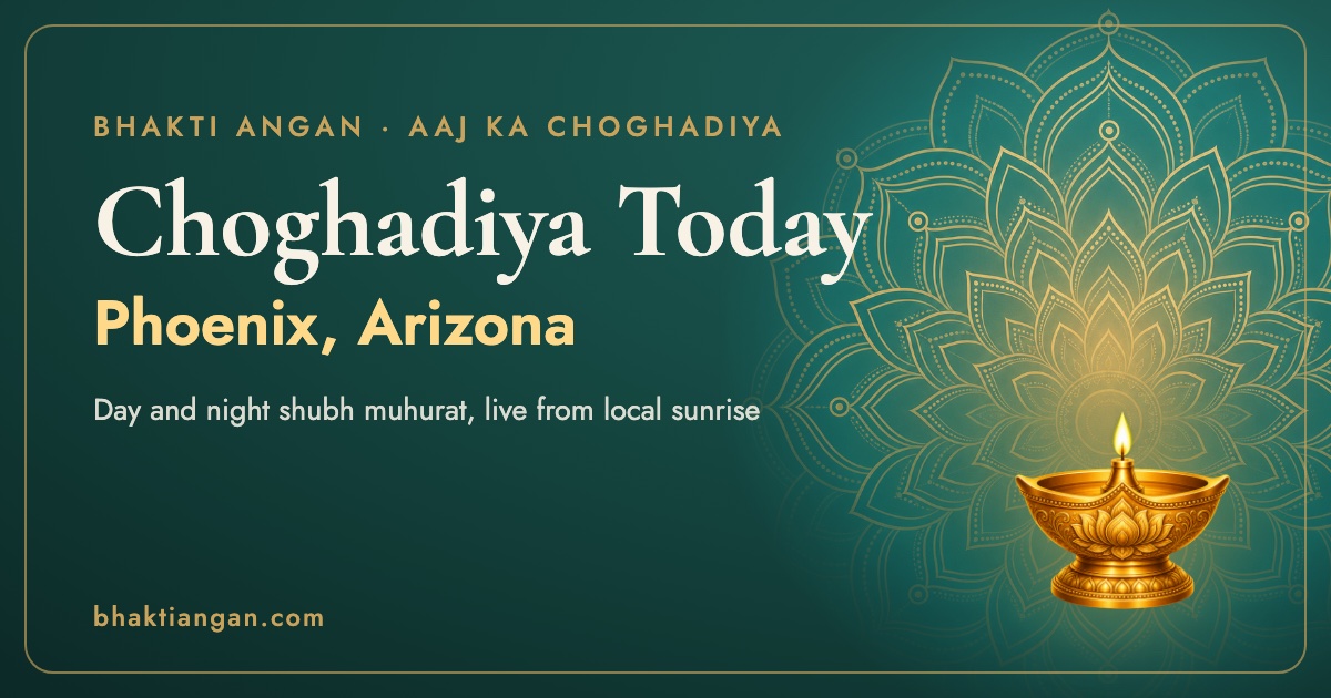 Choghadiya today in Phoenix, Arizona: day and night shubh muhurat timings on Bhakti Angan