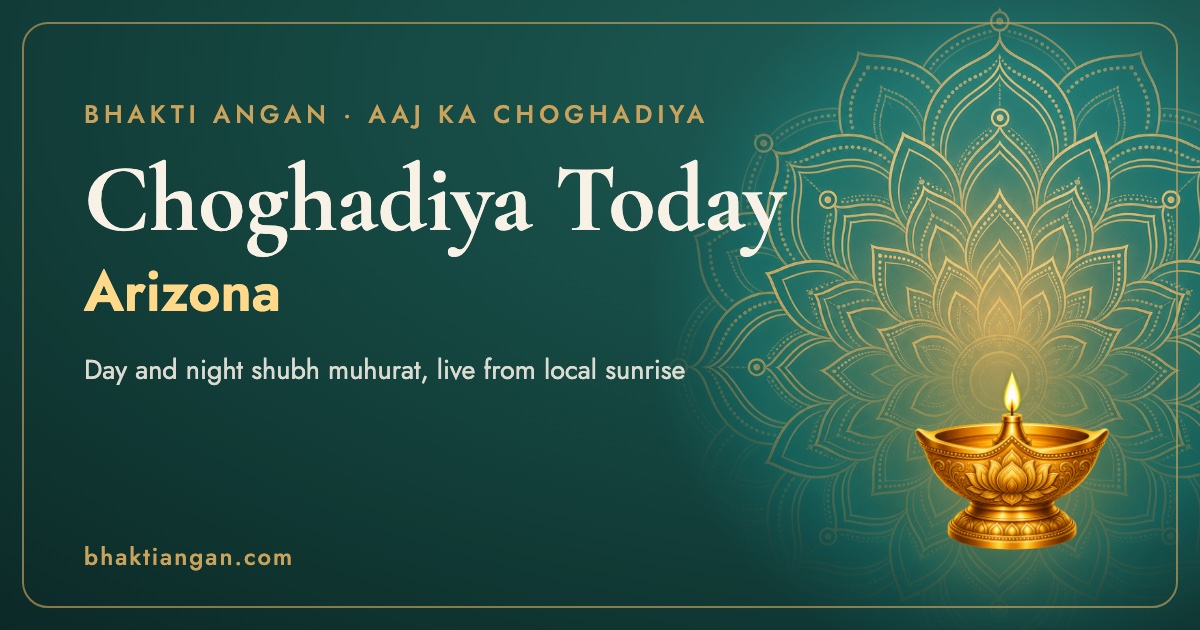 Choghadiya today in Arizona: day and night shubh muhurat for Phoenix on Bhakti Angan