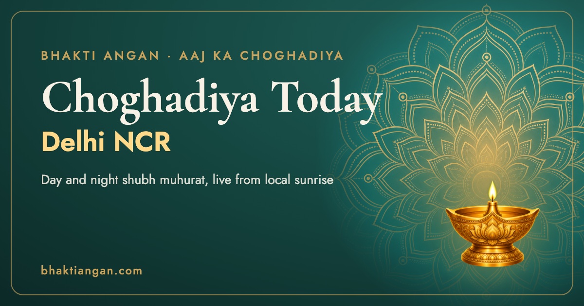 Choghadiya today in Delhi NCR: day and night shubh muhurat for New Delhi on Bhakti Angan
